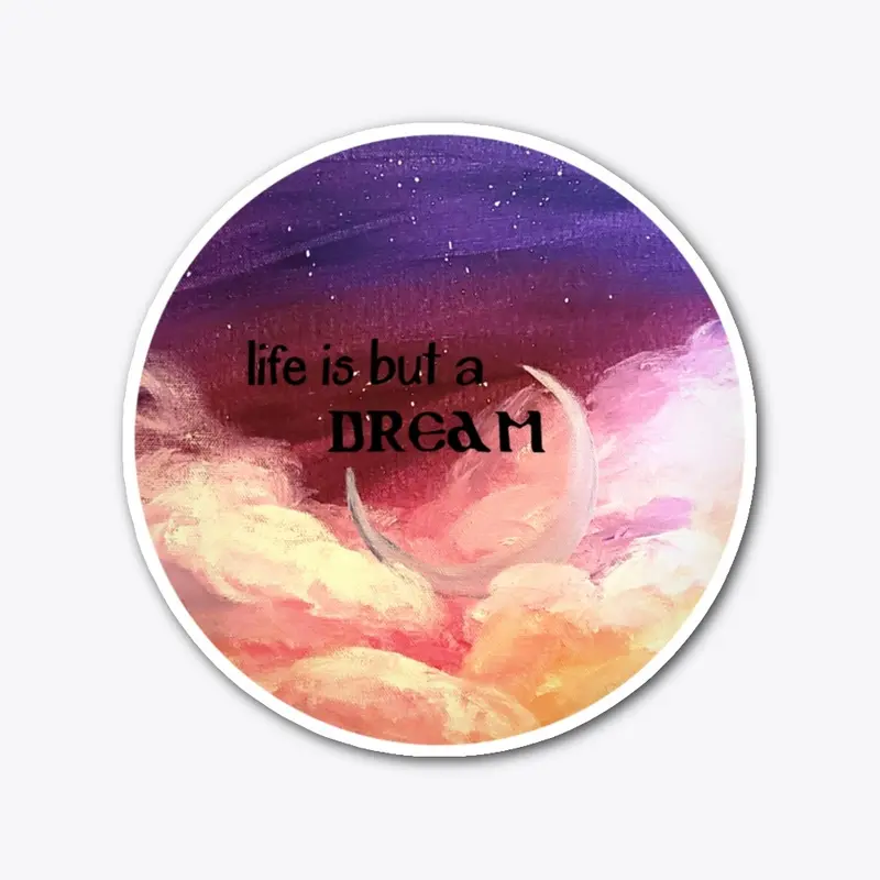 Life is but a dream...